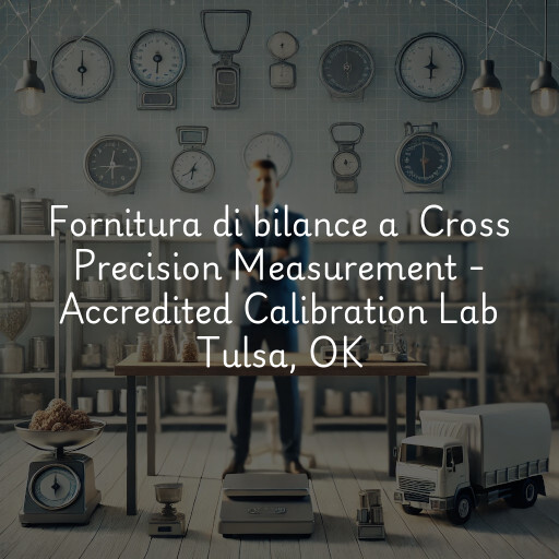 Fornitura di bilance a Cross Precision Measurement - Accredited Calibration Lab Tulsa, OK